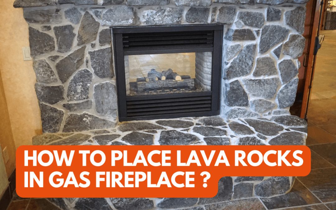 how to place lava rocks in gas fireplace