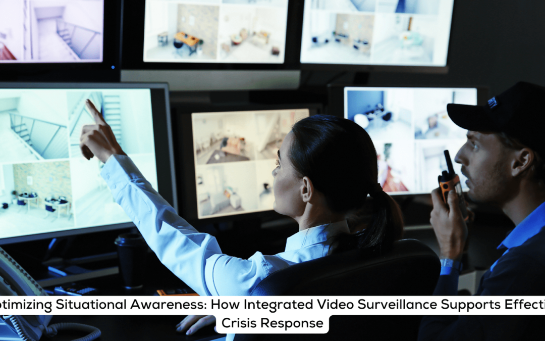 Optimizing Situational Awareness: How Integrated Video Surveillance Supports Effective Crisis Response